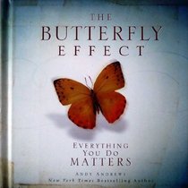 The Butterfly Effect: Everything You Do Matters.