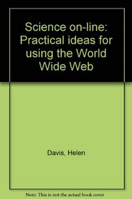 Science on-line: Practical ideas for using the World Wide Web
