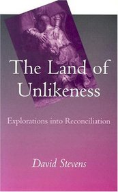 The Land of Unlikeness: Explorations into Reconciliation
