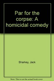 Par for the corpse: A homicidal comedy