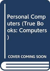 Personal Computers (True Books: Computers)