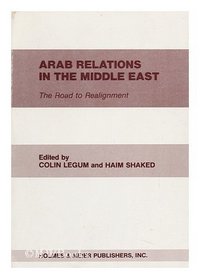 Arab Relations in the Middle East: The Road to Realignment (Mideast affairs series)