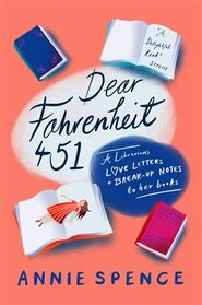 Dear Fahrenheit 451: A Librarian?s Love Letters and Break-Up Notes to Her Books