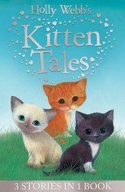 Holly Webb's Kitten Tales: Sky the Unwanted Kitten, Ginger the Stray Kitten, Misty the Abandoned Kitten (Holly Webb Animal Stories)