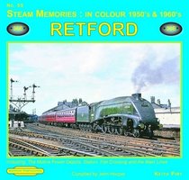 Steam Memories in Colour 1950's & 1960's Retford: Including the Motive Power Depots, Station, Flat Crossing and the Main Lines