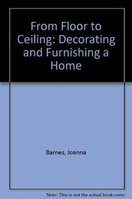 From Floor to Ceiling: Decorating and Furnishing a Home