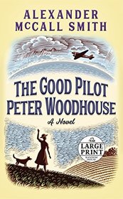 The Good Pilot Peter Woodhouse: A Novel (Random House Large Print)