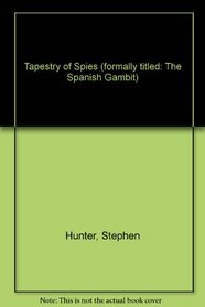 Tapestry of Spies (formally titled: The Spanish Gambit)