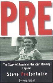 Pre : The Story of America's Greatest Running Legend, Steve Prefontaine