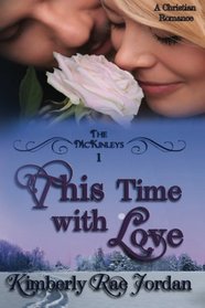 This Time with Love: A Christian Romance (The McKinleys) (Volume 1)