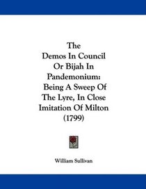 The Demos In Council Or Bijah In Pandemonium: Being A Sweep Of The Lyre, In Close Imitation Of Milton (1799)