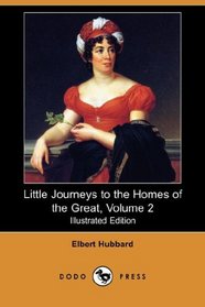 Little Journeys to the Homes of the Great, Volume 2 (Illustrated Edition) (Dodo Press)