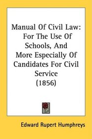 Manual Of Civil Law: For The Use Of Schools, And More Especially Of Candidates For Civil Service (1856)