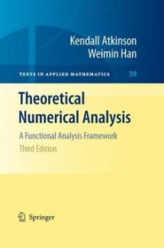 Theoretical Numerical Analysis: A Functional Analysis Framework (Texts in Applied Mathematics)