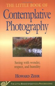 The Little Book Of Contemplative Photography (Little Books of Justice & Peacebuilding)