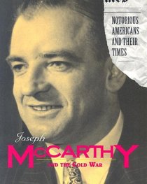 Joseph McCarthy and the Cold War (Notorious Americans and Their Times)
