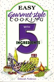 Easy Gourmet Style Cooking With 5 Ingredients