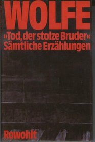 Tod, der stolze Bruder - Sämtliche Erzählungen