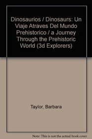 Dinosaurios / Dinosaurs: Un Viaje Atraves Del Mundo Prehistorico / a Journey Through the Prehistoric World (3d Explorers) (Spanish Edition)