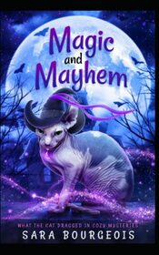 Magic and Mayhem (What the Cat Dragged In Cozy Mysteries)