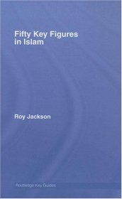 Fifty Key Figures in Islam (Routledge Key Guides)
