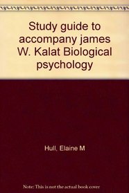 Study guide to accompany james W. Kalat Biological psychology