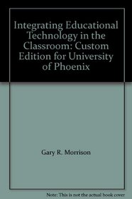 Integrating Educational Technology in the Classroom: Custom Edition for University of Phoenix
