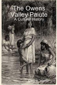 The Owens Valley Paiute - A Cultural History