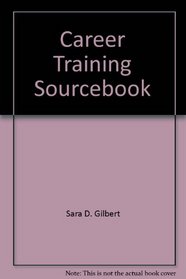 The Career Training Sourcebook: Where to Get Free, Low-Cost, & Salaried Job Training