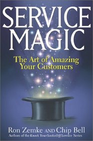 Service Magic : The Art of Amazing Your Customers
