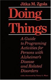 Doing Things : A Guide to Programing Activities for Persons with Alzheimer's Disease and Related Disorders
