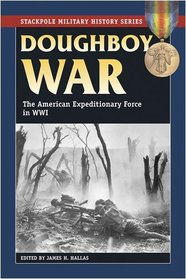 Doughboy War: The American Expeditionary Force in World War I (Stackpole Military History Series) (The Stackpole Military History)