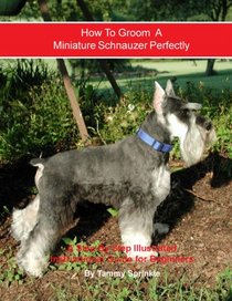 How to Groom A Miniature Schnauzer Perfectly: An Illustrated Instructional Guide for Beginners