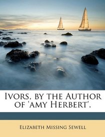 Ivors, by the Author of 'amy Herbert'.