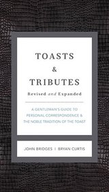 Toasts & Tributes: A Gentleman's Guide to Personal Correspondence and the Noble Tradition of the Toast
