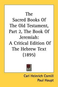 The Sacred Books Of The Old Testament, Part 2, The Book Of Jeremiah: A Critical Edition Of The Hebrew Text (1895)