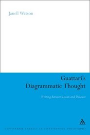 Guattari's Diagrammatic Thought: Writing Between Lacan and Deleuze (Continuum Studies in Continental Philosophy)