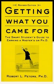 Getting What You Came For : The Smart Student's Guide to Earning an M.A. or a Ph.D.