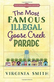 The Most Famous Illegal Goose Creek Parade (Tales from the Goose Creek B&B, Bk 1)
