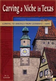 Carving a Niche in Texas: Coming to America from Germany, 1844 (Cover-to-Cover Chapter 2 Books: Coming to America)