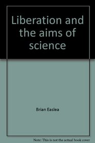 Liberation and the aims of science;: An essay on obstacles to the building of a beautiful world