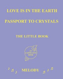 Love is in the Earth: Passport to Crystals - The Little Book
