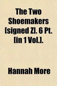 The Two Shoemakers [signed Z]. 6 Pt. [in 1 Vol.].
