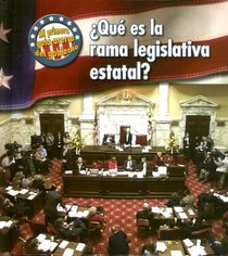 Que es la rama legislativa estatal?/ What's the State Legislative Branch? (Mi Primera Guia Acera Del Gobierno/ First Guide to Government) (Spanish Edition)