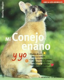 Mi conejo enano y yo / Me and My Dwarf Rabbit (Amo a Los Animales  / I Love My Animals) (Spanish Edition)