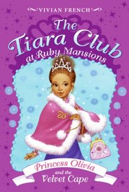 The Tiara Club at Ruby Mansions 4: Princess Olivia and the Velvet Cape (The Tiara Club)