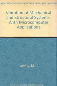 Vibration of Mechanical and Structural Systems: With Microcomputer Applications