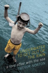 Underwater to Get Out of the Rain: A Love Affair With the Sea