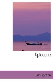 Epicoene: Or  the Silent Woman