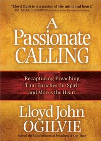 A Passionate Calling: Recapturing Preaching That Enriches the Spirit and Moves the Heart